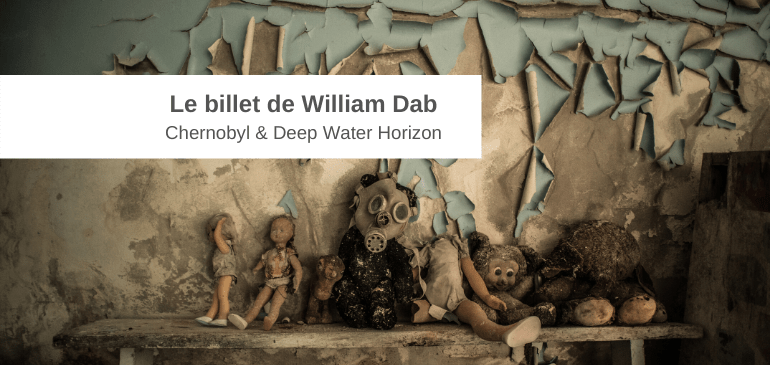 William Dab Entreprises Santé Prevention QVT Gestion des risques mise en conformité HSE Chernobyl Deep Water horizon